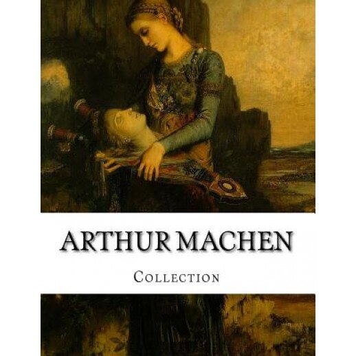 Arthur Machen, Collection, Arthur Machen (Author)