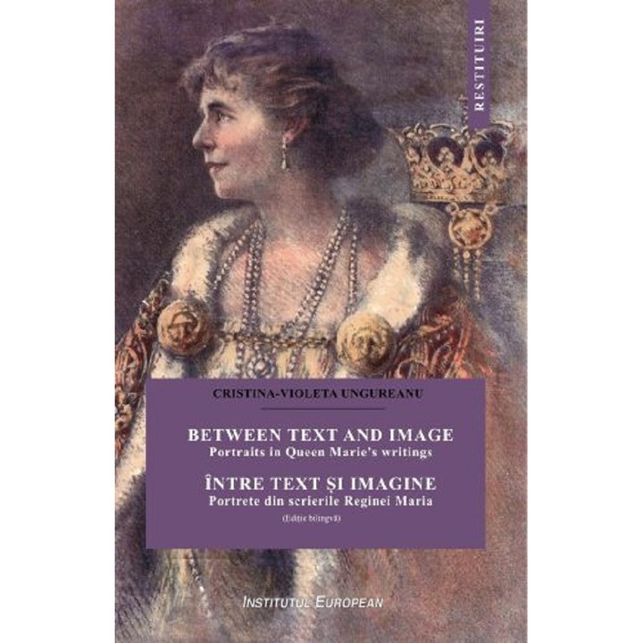 Intre Text Si Imagine. Portrete Din Scrierile Reginei Maria - Cristina-violeta Ungureanu