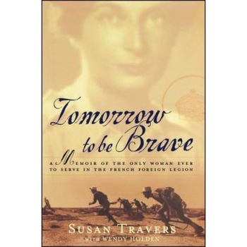 Tomorrow to Be Brave: A Memoir of the Only Woman Ever to Serve in the French Foreign Legion, Susan Travers (Author) Tomorrow to Be Brave: A Memoir of the Only Woman Ever to Serve in the French Foreign Legion, Susan Travers (Author)