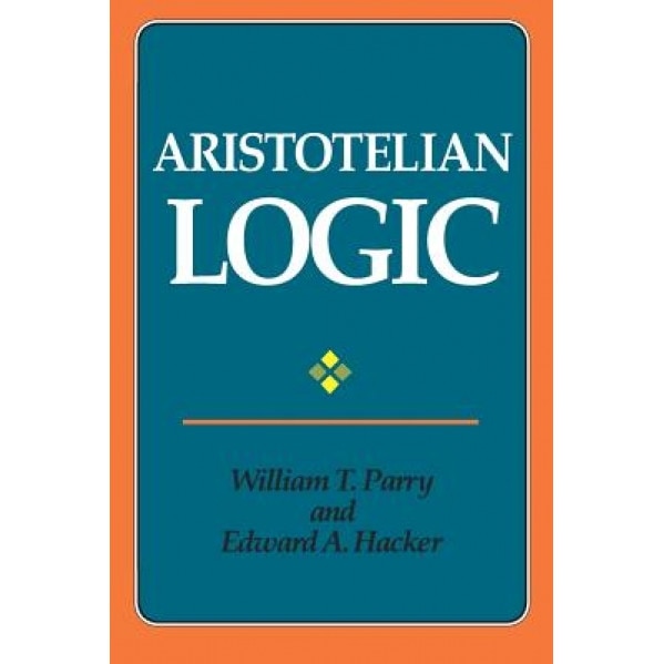 Aristotelian Logic, William T. Parry (Author)