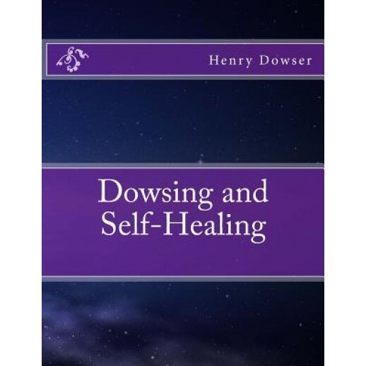 Dowsing and Self-Healing - Henry Dowser (Author)