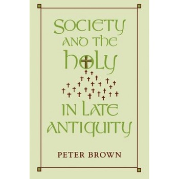 Society and the Holy in Late Antiquity, Peter Brown (Author) Society and the Holy in Late Antiquity, Peter Brown (Author)