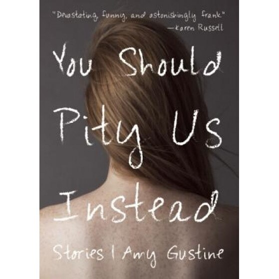You Should Pity Us Instead, Amy Gustine (Author)