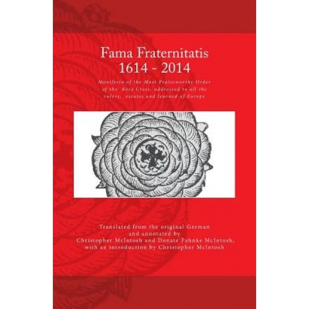 Fama Fraternitatis (Engl): Manifesto of the Most Praiseworthy Order of the Rosy Cross, Addressed to All the Rulers, Estates and Learned of Europe, Dr Christopher McIntosh (Author)