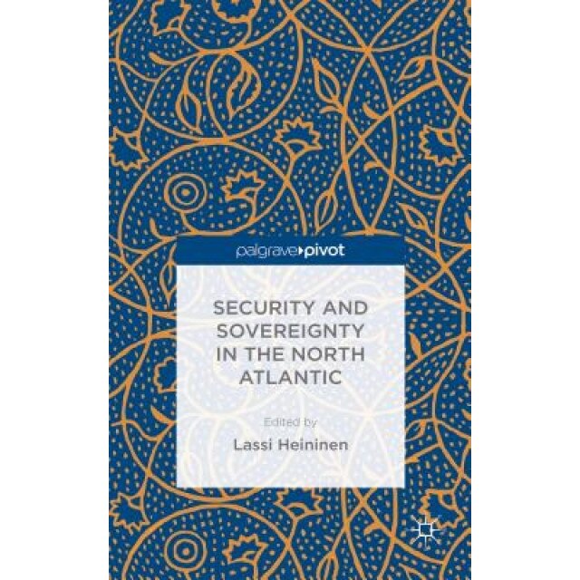 Security and Sovereignty in the North Atlantic, Lassi Heininen (Editor)