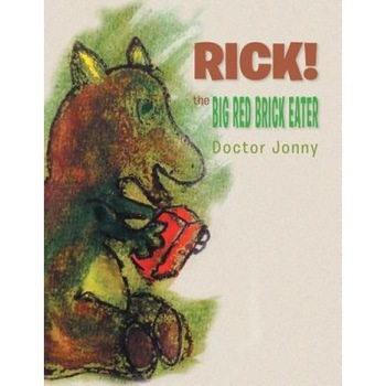 Rick! the Big Red Brick Eater, Doctor Jonny (Author) Rick! the Big Red Brick Eater, Doctor Jonny (Author)