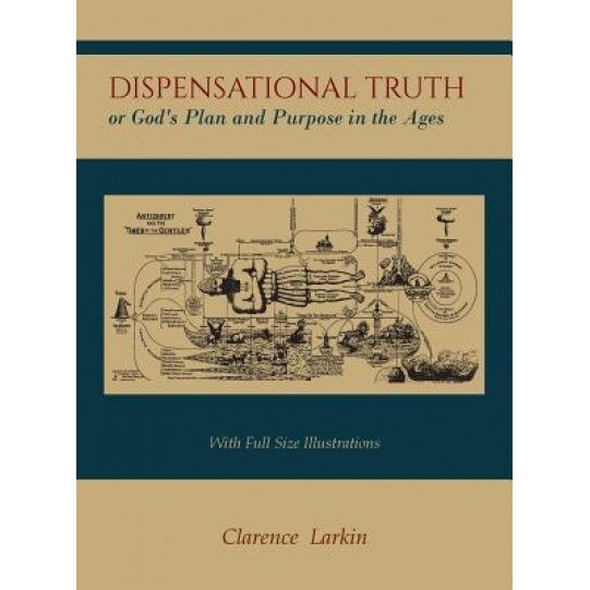 Dispensational Truth [With Full Size Illustrations], or God's Plan and Purpose in the Ages - Clarence Larkin (Author)