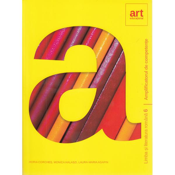 Limba romana - Clasa 6 - Amplificatorul de competente - Horia Corches, Monica Halaszi