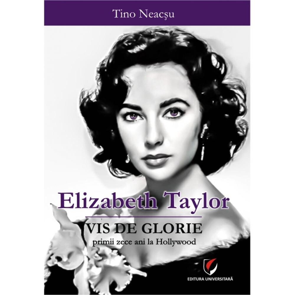 Elizabeth Taylor - Vis de glorie. Primii zece ani la Hollywood