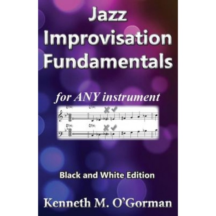 Jazz Improvisation Fundamentals: Black and White Edition, Kenneth M. O'Gorman (Author)