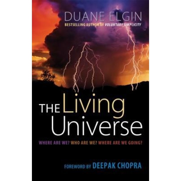 The Living Universe: Where Are We? Who Are We? Where Are We Going?, Duane Elgin