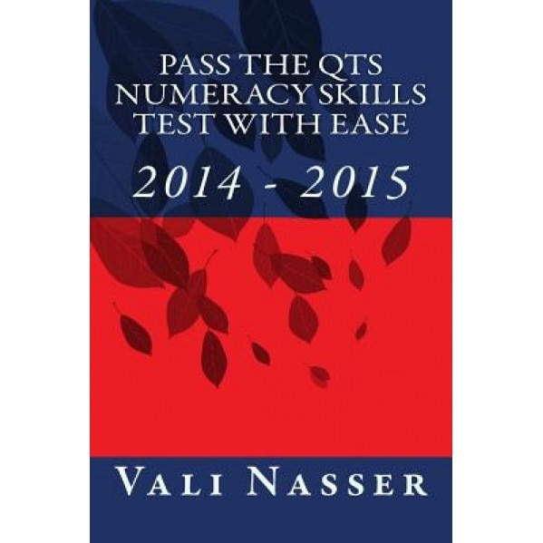 Pass the Qts Numeracy Skills Test with Ease: 2014 -2015, Vali Nasser (Author)