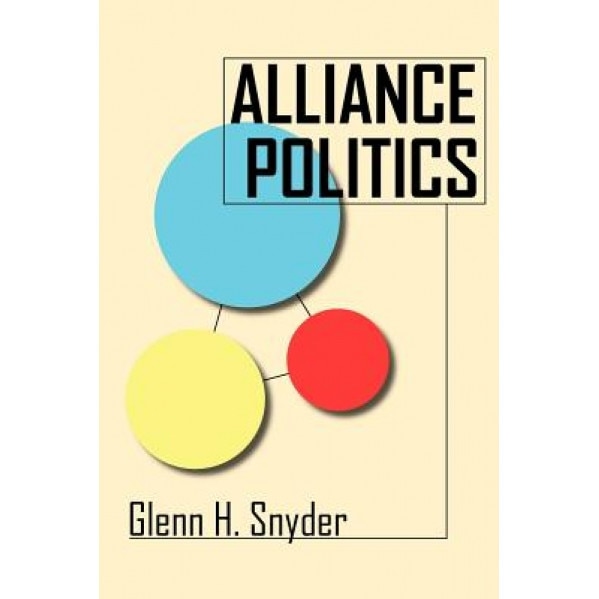 Alliance Politics, Glenn H. Snyder (Author)