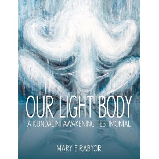 Our Light Body - Mary Elizabeth Rabyor (Author)
