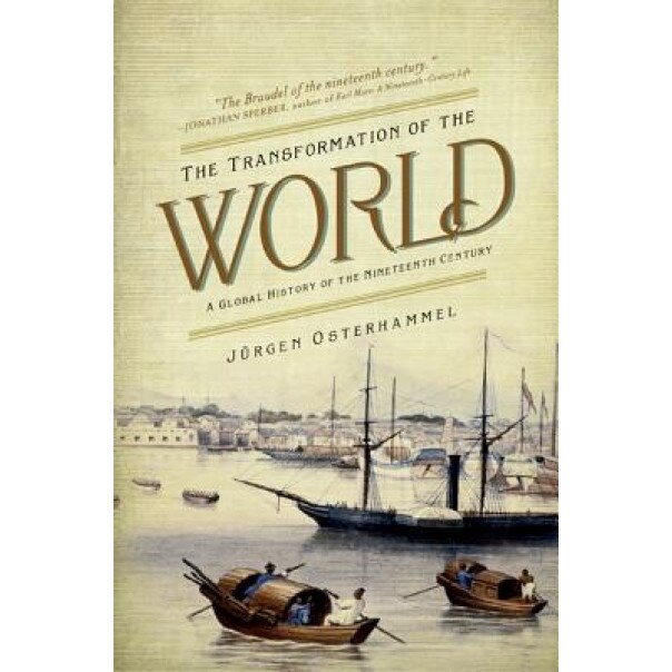 The Transformation of the World: A Global History of the Nineteenth Century, Jurgen Osterhammel (Author)