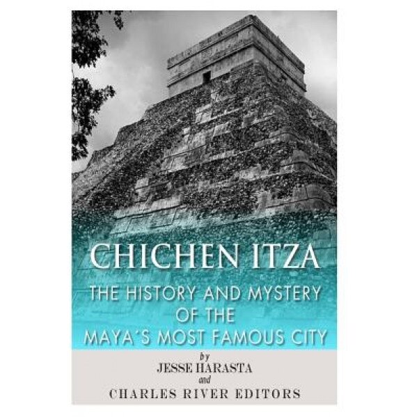 Chichen Itza: The History and Mystery of the Maya's Most Famous City, Jesse Harasta (Author)