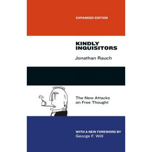 Kindly Inquisitors: The New Attacks on Free Thought, Expanded Edition, Jonathan Rauch (Author)