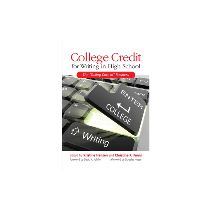 College Credit for Writing in High School The Taking Care of Business, Kristine Hansen