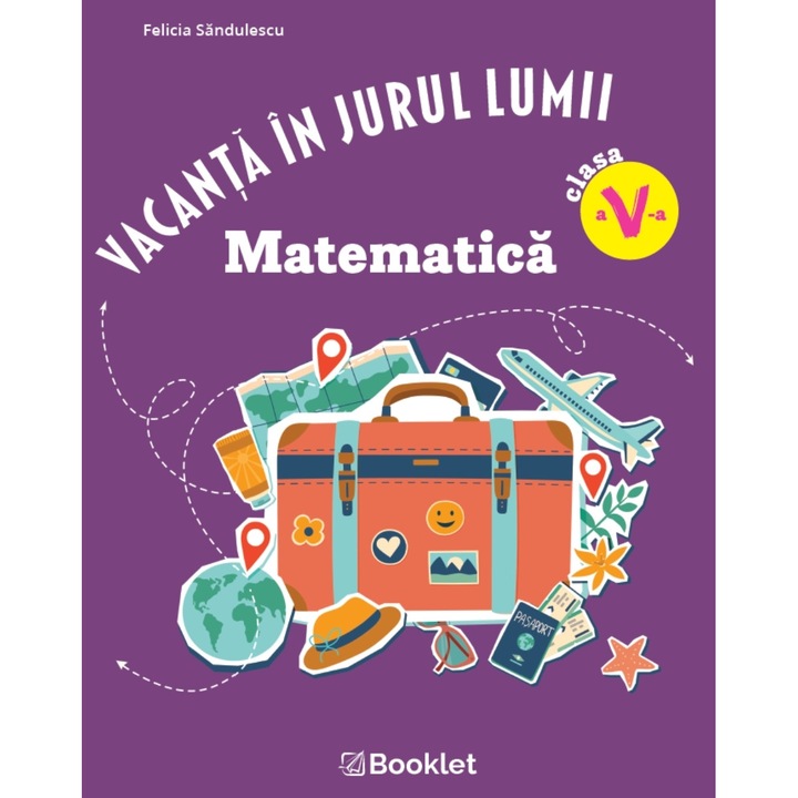 Vacanta in jurul lumii Matematica clasa a V-a Editia 2026, Felicia Sandulescu