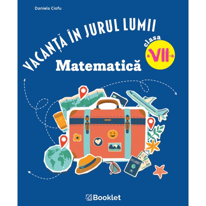 Vacanta in jurul lumii Matematica clasa a VII-a Editia 2026, Daniela Ciofu