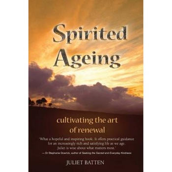 Spirited Ageing: Cultivating the Art of Renewal, Dr Juliet Batten (Author) Spirited Ageing: Cultivating the Art of Renewal, Dr Juliet Batten (Author)