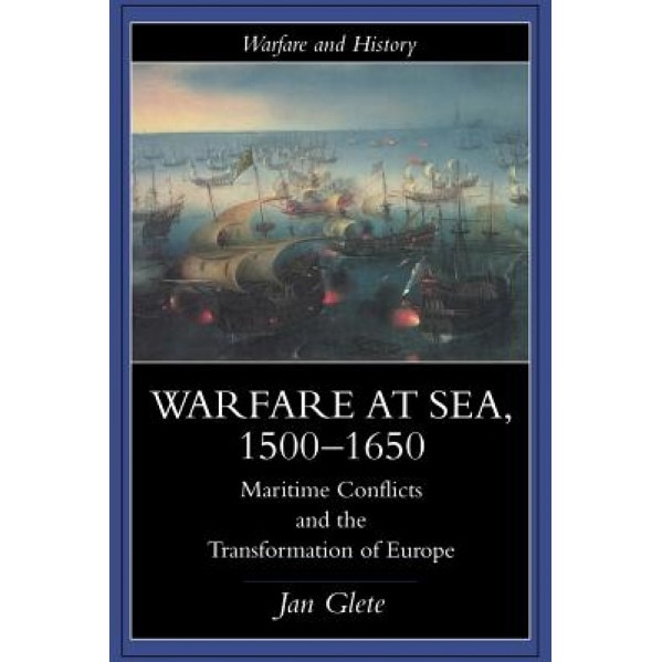 Warfare at Sea, 1500-1650, Jan Glete (Author)