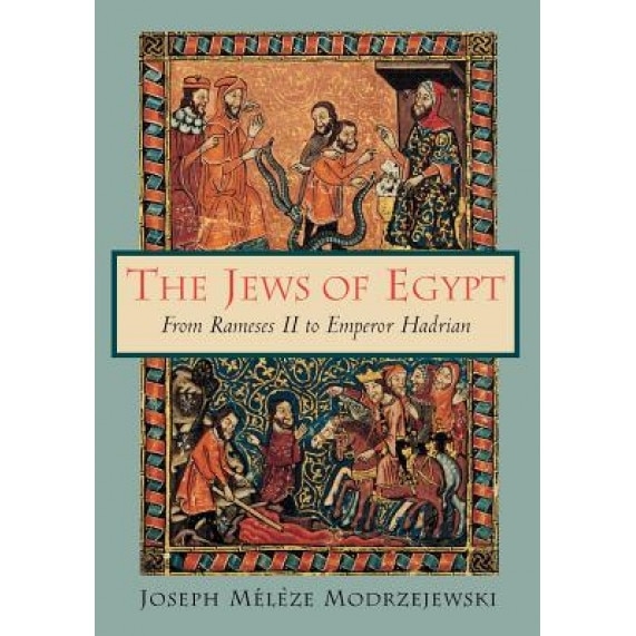 The Jews of Egypt: From Rameses II to Emperor Hadrian, Joseph Meleze Modrzejewski (Author)
