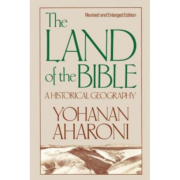 The Land of the Bible: A Historical Geography, Yohanan Aharoni (Author)