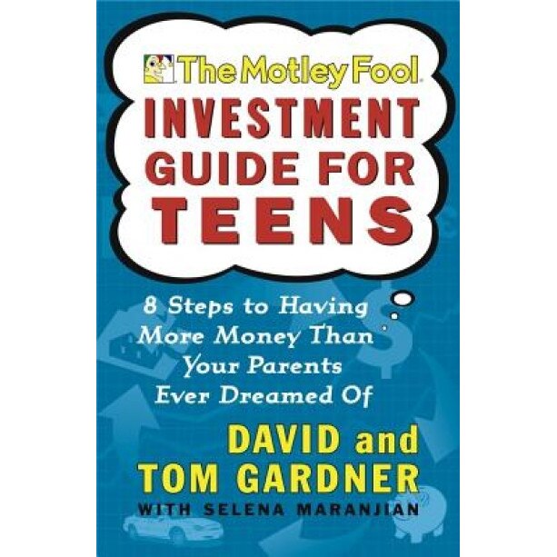 The Motley Fool Investment Guide for Teens: 8 Steps to Having More Money Than Your Parents Ever Dreamed of, Neil, Sr. David, A. L. David, David Gardner