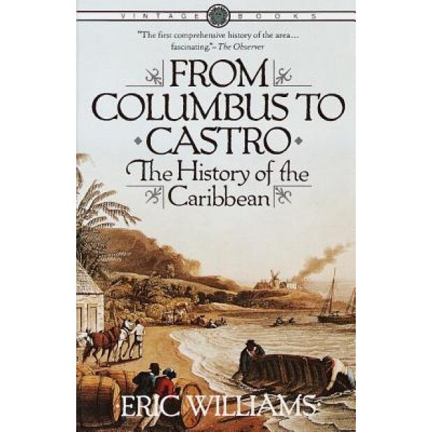 From Columbus to Castro: The History of the Caribbean 1492-1969, Eric Williams