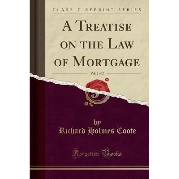 A Treatise on the Law of Mortgage, Vol. 2 of 2 (Classic Reprint), Richard Holmes Coote (Author)