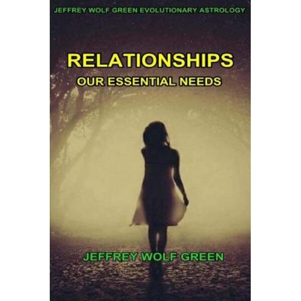Relationships: Our Essential Needs, Jeffrey Wolf Green (Author)