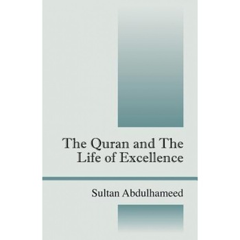 The Quran and the Life of Excellence, Sultan Abdulhameed (Author) The Quran and the Life of Excellence, Sultan Abdulhameed (Author)