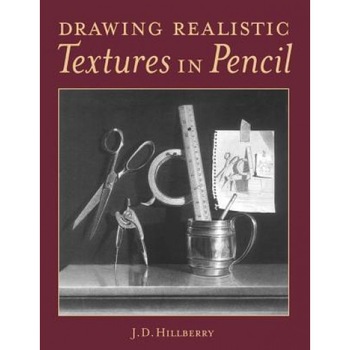 Drawing Realistic Textures in Pencil Drawing Realistic Textures in Pencil, J. D. Hillberry Drawing Realistic Textures in Pencil Drawing Realistic Textures in Pencil, J. D. Hillberry