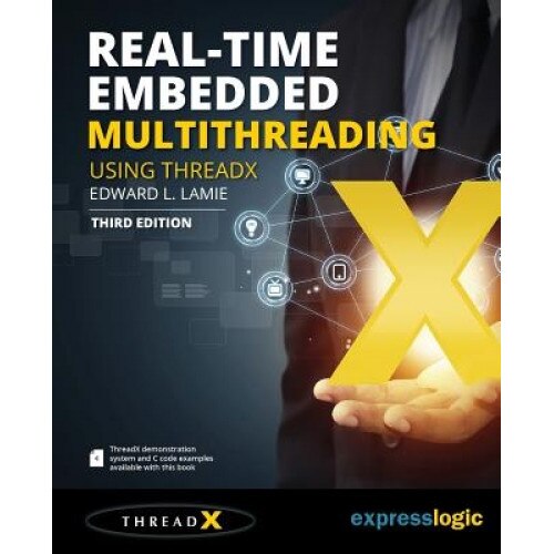 Real-Time Embedded Multithreading Using Threadx: Third Edition, Edward L. Lamie (Author)