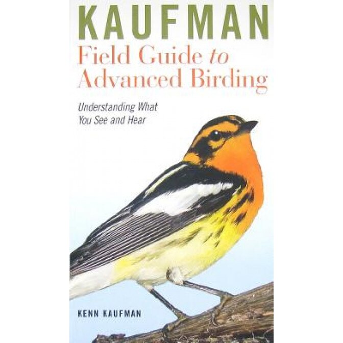 Kaufman Field Guide to Advanced Birding: Understanding What You See and Hear, Kenn Kaufman (Author)