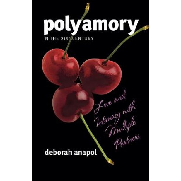 Polyamory in the Twenty-First Century: Love and Intimacy with Multiple Partners - Deborah Anapol (Author)