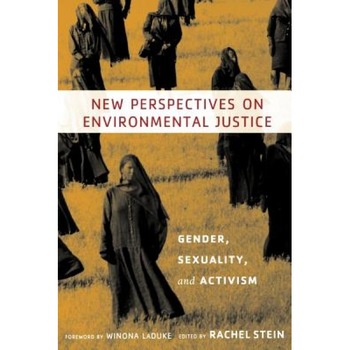 New Perspectives on Environmental Justice: Gender, Sexuality, and Activism, Rachel Stein (Editor) New Perspectives on Environmental Justice: Gender, Sexuality, and Activism, Rachel Stein (Editor)