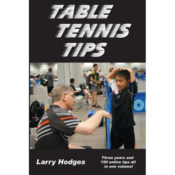 Table Tennis Tips: 2011-2013, Larry Hodges (Author)