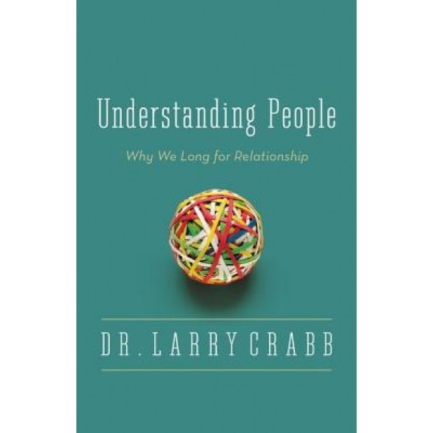 Understanding People: Why We Long for Relationship, Larry Crabb (Author)