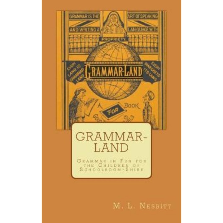 Grammar-Land: Grammar in Fun for the Children of Schoolroom-Shire, M. L. Nesbitt (Author)