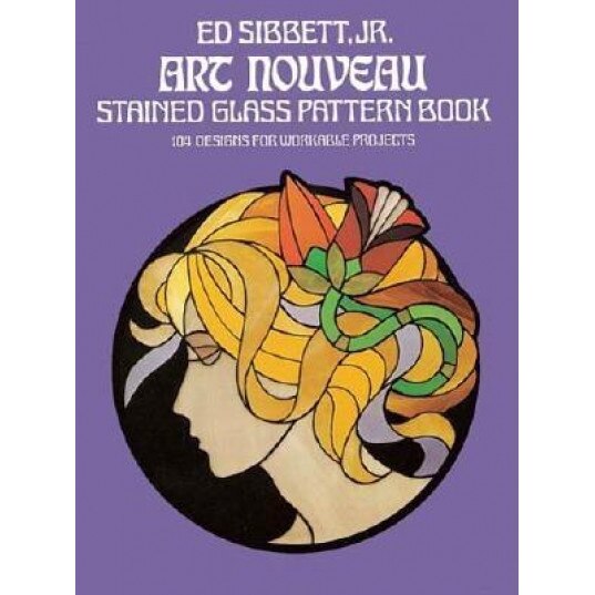 Art Nouveau Stained Glass Pattern Book, Ed, JR. Sibbett