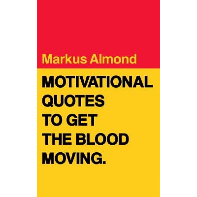 Motivational Quotes to Get the Blood Moving, Markus Almond (Author)