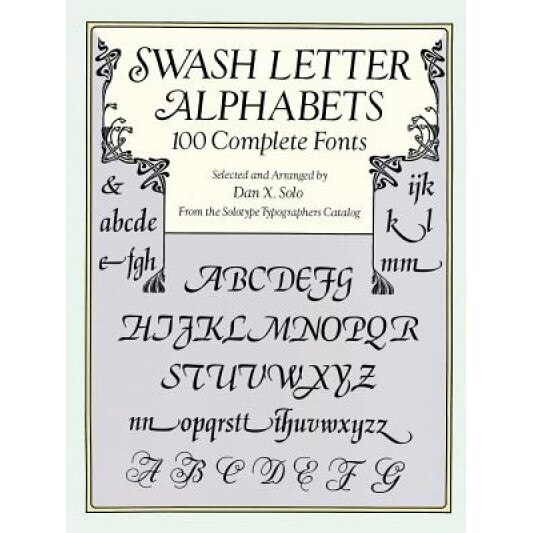 Swash Letter Alphabets: 100 Complete Fonts, Dan X. Solo