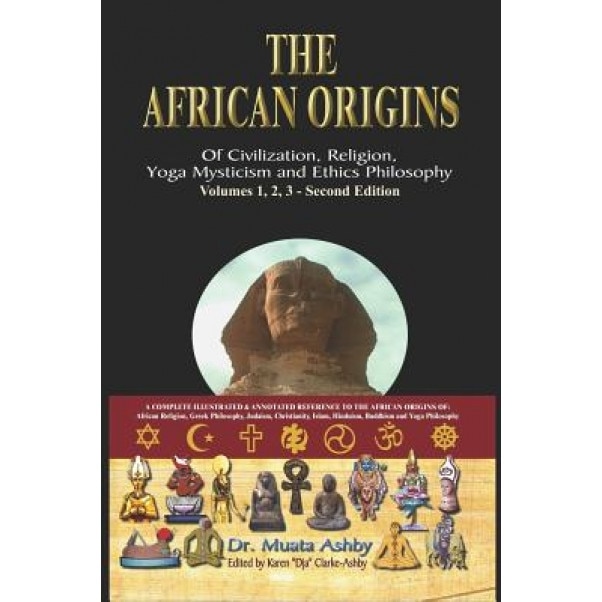 The African Origins of Civilization, Religion, Yoga Mystical Spirituality, Ethics Philosophy and a History of Egyptian Yoga, Muata Ashby (Author)