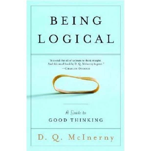 Being Logical: A Guide to Good Thinking, Dennis Q. McInerny, D. Q. McInerny