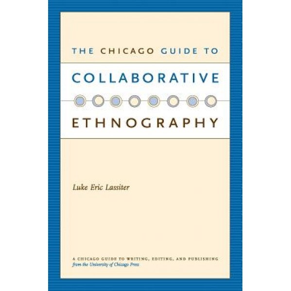 The Chicago Guide to Collaborative Ethnography, Luke Eric Lassiter (Author)