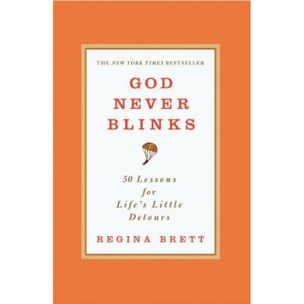 God Never Blinks: 50 Lessons for Life's Little Detours, Regina Brett (Author)