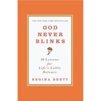 God Never Blinks: 50 Lessons for Life's Little Detours, Regina Brett (Author) God Never Blinks: 50 Lessons for Life's Little Detours, Regina Brett (Author)