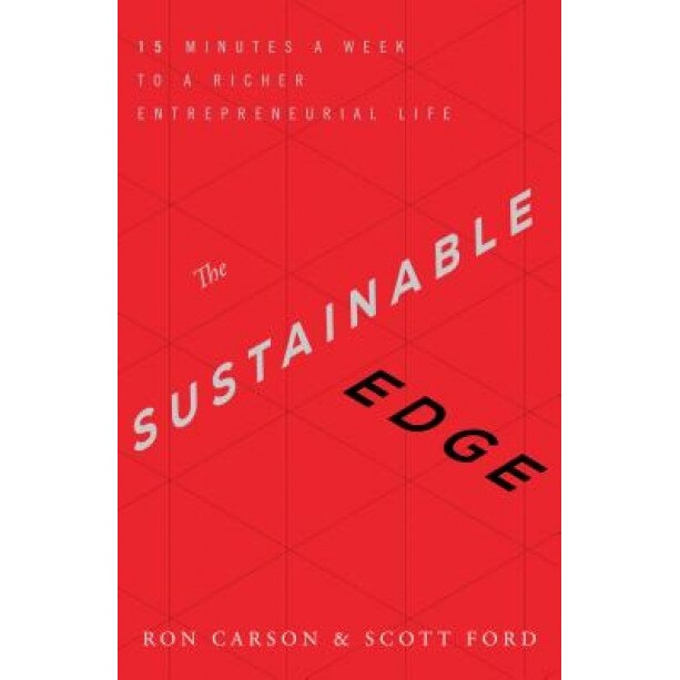 The Sustainable Edge: 15 Minutes a Week to a Richer Entrepreneurial Life - Ron Carson (Author)
